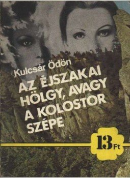 Kulcsár Ödön - Az éjszakai hölgy, avagy a kolostor szépe Kulcsár Ödön - Az éjszakai hölgy, avagy a kolostor szépe, Budapest 1988 antikvár könyv