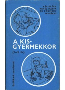 Kálló Éva, Kenéz Márta, Lőrinczy Erszébet - A kisgyermekkor (1-3 év) Kálló Éva, Kenéz Márta, Lőrinczy Erszébet - A kisgyermekkor (1-3 év), 1984 antikvár könyv
