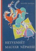 Illyés Gyula - Hetvenhét magyar népmese