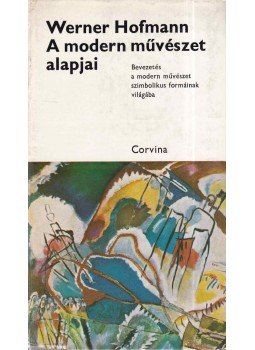 Hofmann, Werner - A modern művészet alapjai Hofmann, Werner - A modern művészet alapjai, Budapest 1974 antikvár könyv