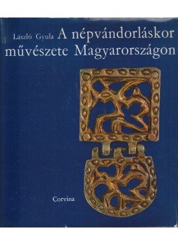László Gyula - A népvándorláskor művészete Magyarországon László Gyula - A népvándorláskor művészete Magyarországon, Budapest 1974 antikvár könyv
