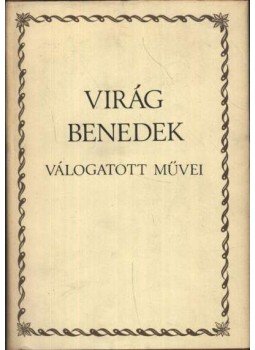 Virág Benedek - Virág Benedek válogatott művei Virág Benedek - Virág Benedek válogatott művei, Budapest 1980 antikvár könyv