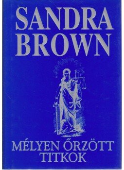 Sandra Brown - Mélyen őrzött titkok Sandra Brown - Mélyen őrzött titkok, Budapest 2000 antikvár könyv