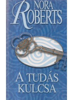 Nora Roberts - A tudás kulcsa Nora Roberts - A tudás kulcsa, Budapest 2005 antikvár könyv