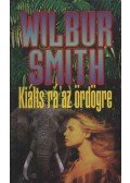 Wilbur Smith - Kiálts rá az ördögre!