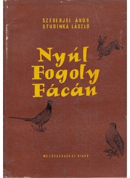 Szederjei Ákos, Studinka László - Nyúl, fogoly, fácán Szederjei Ákos, Studinka László - Nyúl, fogoly, fácán, Budapest 1962 antikvár könyv