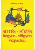 Dobozy László - Sütés-főzés hegyen-völgyön, vízparton