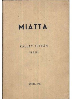 Kállay István - Miatta (dedikált) Kállay István - Miatta (dedikált), Szeged 1936 antikvár könyv
