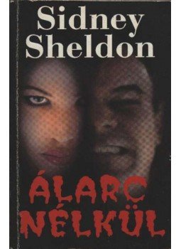Sidney Sheldon - Álarc nélkül Sidney Sheldon - Álarc nélkül, Budapest 1997 antikvár könyv