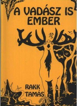 Rakk Tamás - A vadász is ember Rakk Tamás - A vadász is ember, Budapest 1994 antikvár könyv