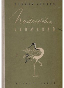 Dékány András - Náderdőben vadmadár Dékány András - Náderdőben vadmadár, Budapest 1955 antikvár könyv