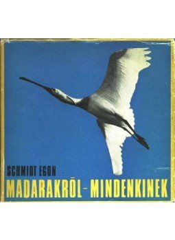 Schmidt Egon - Madarakról - mindenkinek Schmidt Egon - Madarakról - mindenkinek, Budapest 1973 antikvár könyv