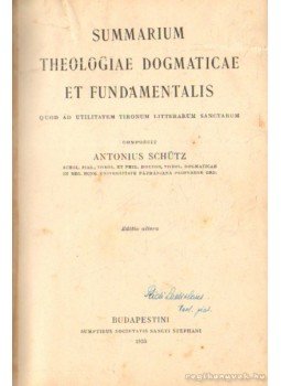 Schütz Antal - Summarium Theologiae dogmaticae et Fundamentalis Schütz Antal - Summarium Theologiae dogmaticae et Fundamentalis, Budapest 1937 antikvár könyv