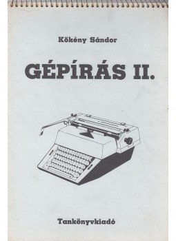 Kökény Sándor - Gépírás II. Kökény Sándor - Gépírás II., Budapest 1984 antikvár könyv
