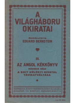 Eduard Bernstein - A világháború okiratai III. Eduard Bernstein - A világháború okiratai III., Budapest 0 antikvár könyv