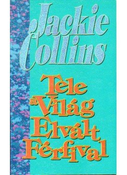 Jackie Collins - Tele a világ elvált férfival Jackie Collins - Tele a világ elvált férfival, Budapest 1991 antikvár könyv