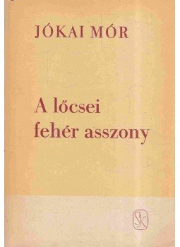Jókai Mór - A lőcsei fehér asszony Jókai Mór - A lőcsei fehér asszony, Budapest 1966 antikvár könyv