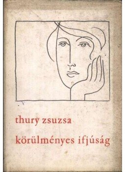 Thury Zsuzsa - Körülményes ifjúság Thury Zsuzsa - Körülményes ifjúság, Budapest 1967 antikvár könyv