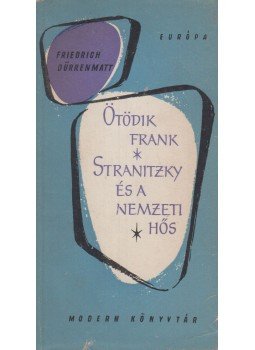 Friedrich Dürrenmatt - Ötödik Frank / Stranitzky és a nemzeti hős Friedrich Dürrenmatt - Ötödik Frank / Stranitzky és a nemzeti hős, Budapest 1963 antikvár könyv