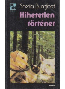 Burnford, Sheila - Hihetetlen történet Burnford, Sheila - Hihetetlen történet, Budapest 1987 antikvár könyv