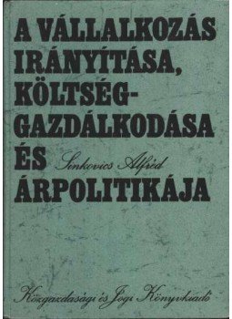 Sinkovics Alfréd - A vállalkozás irányítása, költséggazdálkodása és árpolitikája