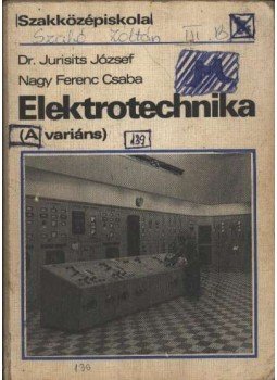 Jurisits József dr., Nagy Ferenc Csaba - Elektrotechnika (A variáns) Jurisits József dr., Nagy Ferenc Csaba - Elektrotechnika (A variáns), Budapest 1980 antikvár könyv