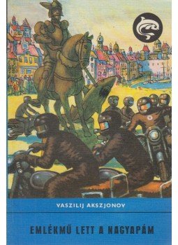 Vaszilij Akszjonov - Emlékmű lett a nagyapám Vaszilij Akszjonov - Emlékmű lett a nagyapám, Budapest 1978 antikvár könyv