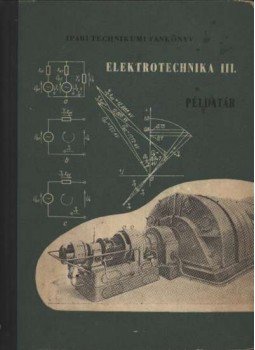 Deák Molnár Imre - Elektrotechnika III. Példatár Deák Molnár Imre - Elektrotechnika III. Példatár, Budapest 1968 antikvár könyv