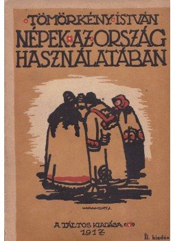 Tömörkény István - Népek az ország használatában Tömörkény István - Népek az ország használatában, Budapest 1917 antikvár könyv
