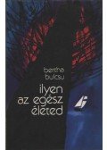 Bertha Bulcsu - Ilyen az egész életed