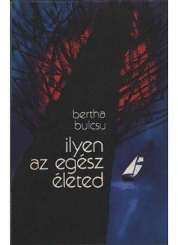 Bertha Bulcsu - Ilyen az egész életed Bertha Bulcsu - Ilyen az egész életed, Budapest 1980 antikvár könyv