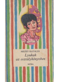 Mezey Katalin - Lyukak az osztálykönyvben Mezey Katalin - Lyukak az osztálykönyvben, Budapest 1986 antikvár könyv