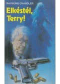 Raymond Chandler - Elkéstél, Terry!