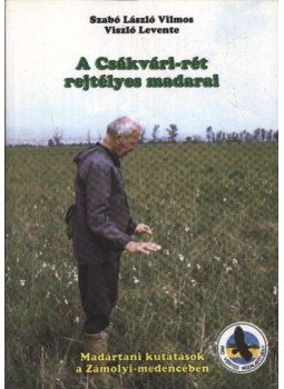 Szabó László Vilmos, Viszló Levente - A Csákvári-rét rejtélyes madarai (dedikált) Szabó László Vilmos, Viszló Levente - A Csákvári-rét rejtélyes madarai (dedikált), 2001 antikvár könyv
