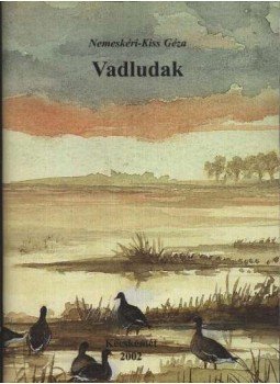 Nemeskéri Kiss Géza - Vadludak (dedikált) Nemeskéri Kiss Géza - Vadludak (dedikált), Kecskemét 2002 antikvár könyv
