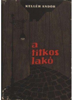 Kellér Andor - A titkos lakó Kellér Andor - A titkos lakó, Budapest 1962 antikvár könyv