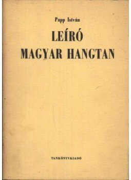 Papp István - Leíró magyar hangtan Papp István - Leíró magyar hangtan, Budapest 1971 antikvár könyv