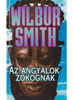 Wilbur Smith - Az angyalok zokognak Wilbur Smith - Az angyalok zokognak, Budapest 1991 antikvár könyv