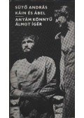 Sütő András - Káin és Ábel / Anyám könnyű álmot ígér