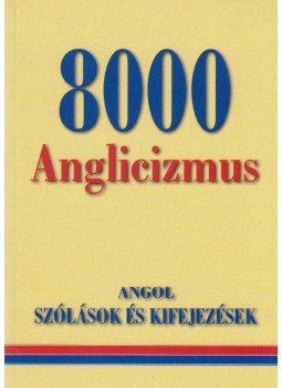 Gerencsér Ferenc (szerk.) - 8000 Anglicizmus Gerencsér Ferenc (szerk.) - 8000 Anglicizmus, Budapest 2005 antikvár könyv