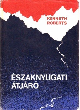 Kenneth Roberts - Északnyugati átjáró Kenneth Roberts - Északnyugati átjáró, Budapest 1971 antikvár könyv