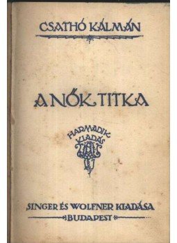 Csathó Kálmán - A nők titka Csathó Kálmán - A nők titka, budapest 1922 antikvár könyv
