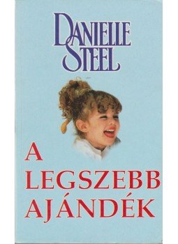 Danielle Steel - A legszebb ajándék Danielle Steel - A legszebb ajándék, Budapest 1995 antikvár könyv
