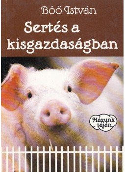 Dr. Böő István - Sertés a kisgazdaságban Dr. Böő István - Sertés a kisgazdaságban, Budapest 1991 antikvár könyv