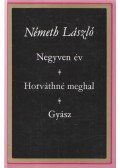 Németh László - Negyven év / Horváthné meghal / Gyász
