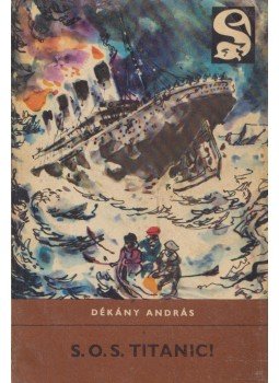 Dékány András - S. O. S. Titanic! Dékány András - S. O. S. Titanic!, Budapest 1967 antikvár könyv