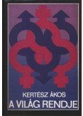 Kertész Ákos - A világ rendje