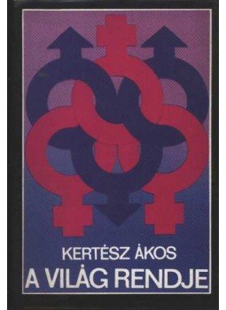 Kertész Ákos - A világ rendje Kertész Ákos - A világ rendje, Budapest 1984 antikvár könyv