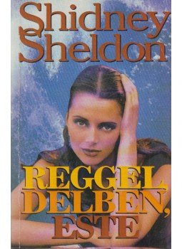 Sidney Sheldon - Reggel, délben, este Sidney Sheldon - Reggel, délben, este, Budapest 1996 antikvár könyv