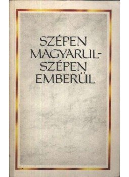Bachát László - Szépen magyarul-szépen emberül